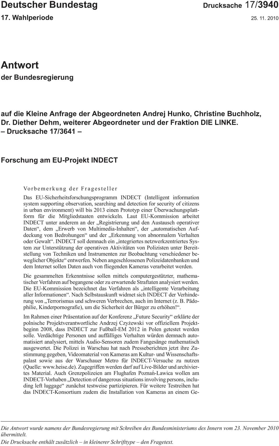 Drucksache 17/3641 Forschung am EU-Projekt INDECT Vorbemerkung der Fragesteller DasEU-SicherheitsforschungsprogrammINDECT (Intelligentinformation