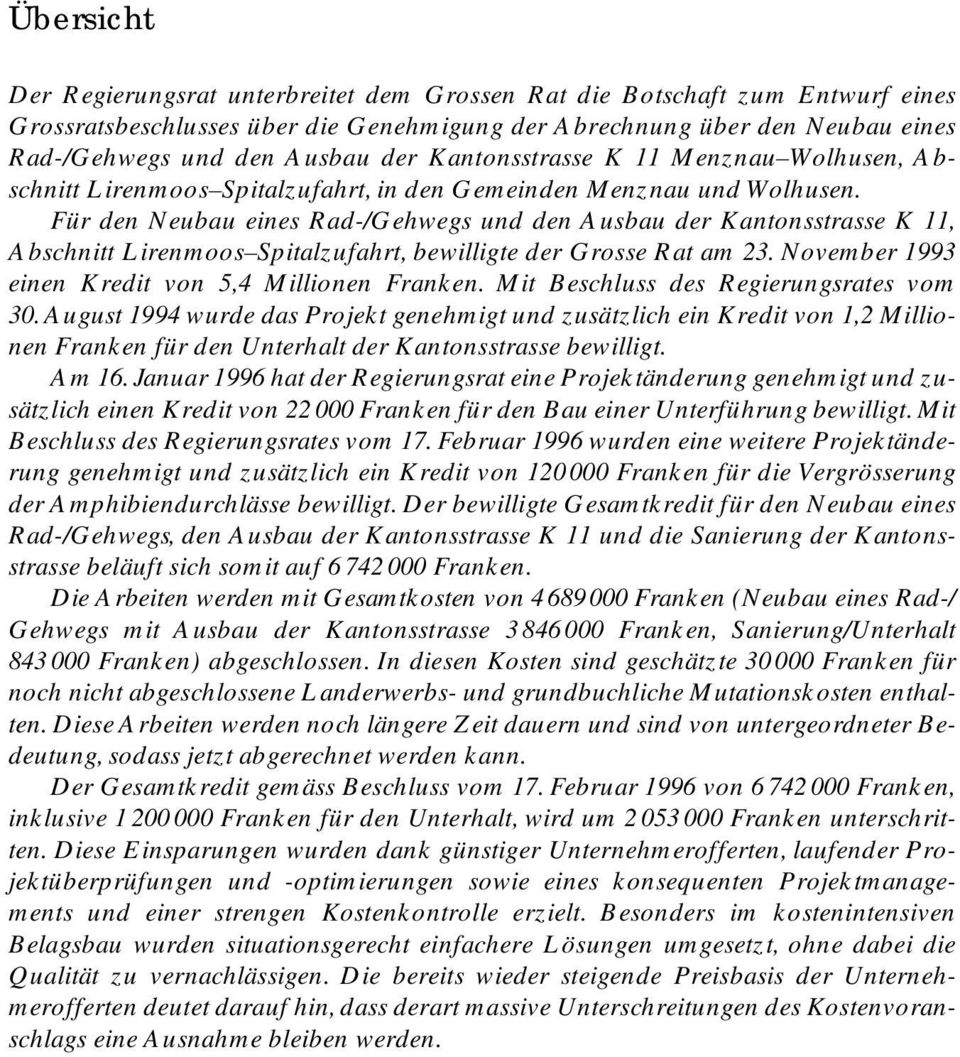 Für den Neubau eines Rad-/Gehwegs und den Ausbau der Kantonsstrasse K 11, Abschnitt Lirenmoos Spitalzufahrt, bewilligte der Grosse Rat am 23. November 1993 einen Kredit von 5,4 Millionen Franken.