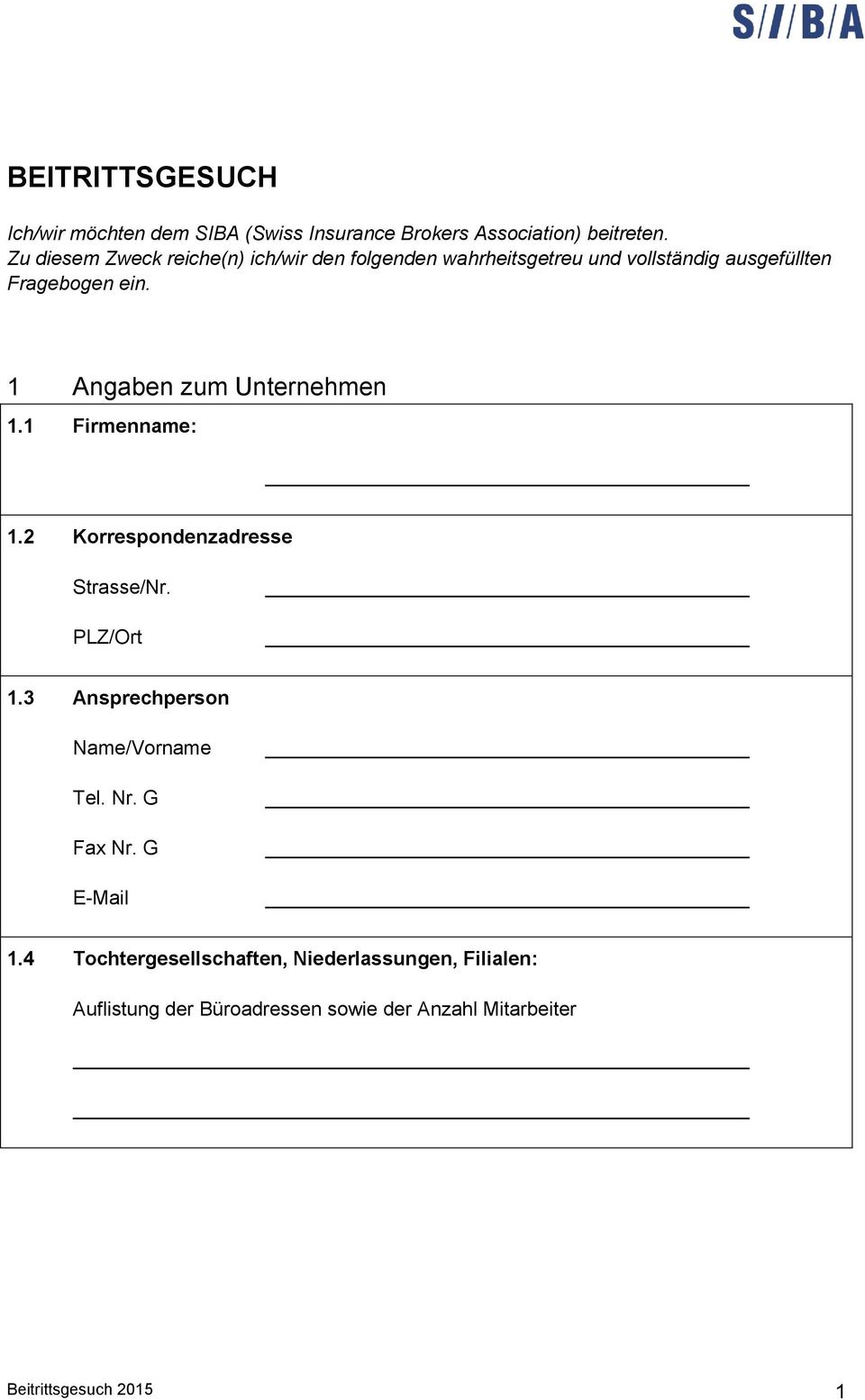 1 Angaben zum Unternehmen 1.1 Firmenname: 1.2 Korrespondenzadresse Strasse/Nr. PLZ/Ort 1.