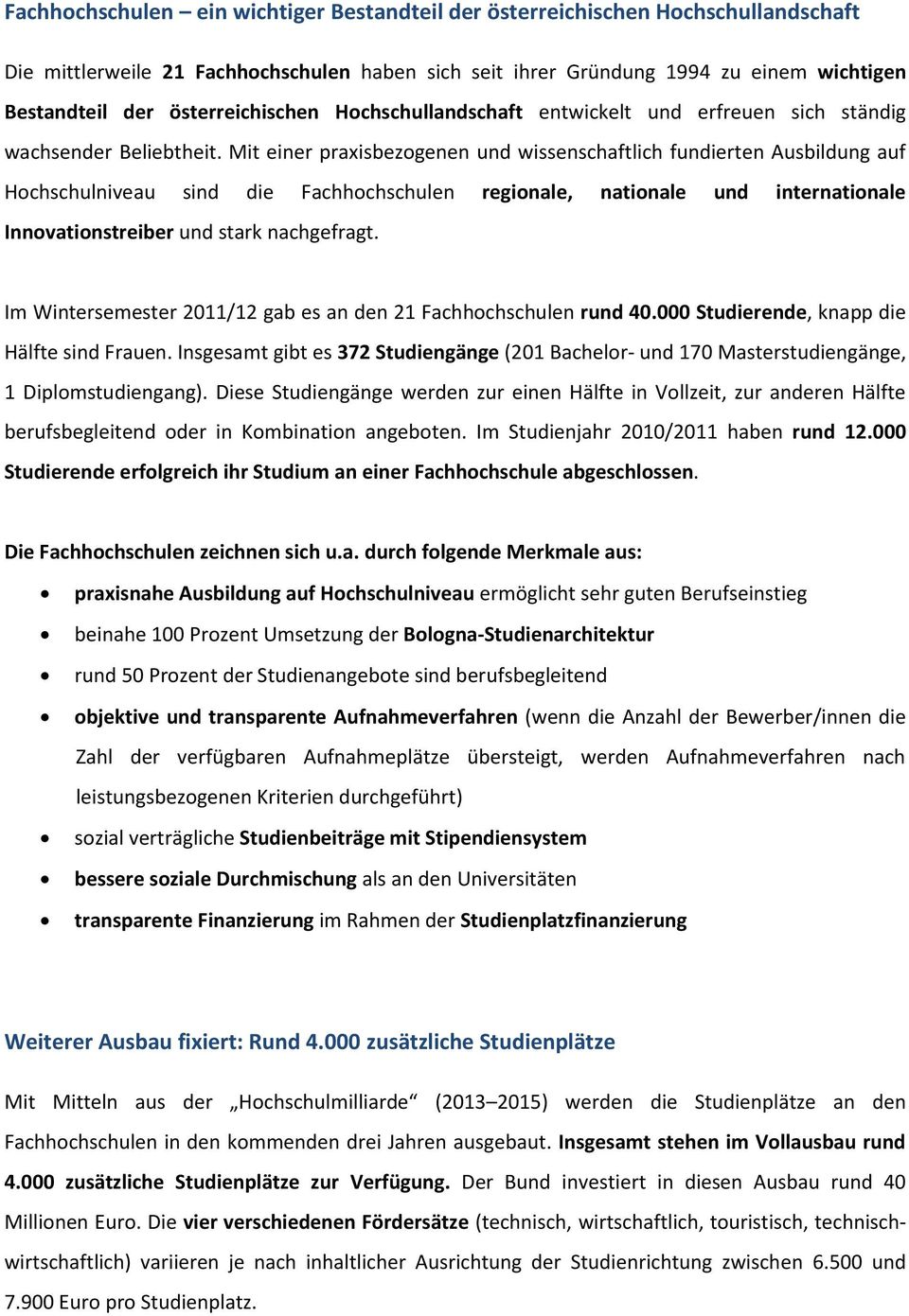 Mit einer praxisbezogenen und wissenschaftlich fundierten Ausbildung auf Hochschulniveau sind die Fachhochschulen regionale, nationale und internationale Innovationstreiber und stark nachgefragt.