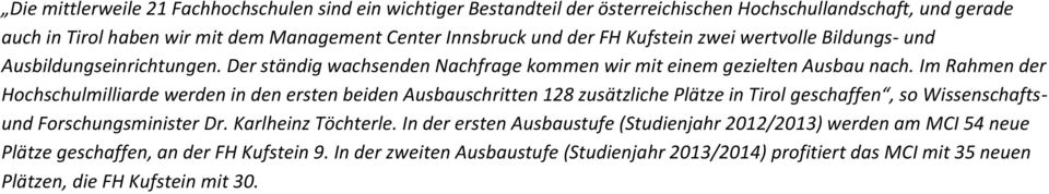 Im Rahmen der Hochschulmilliarde werden in den ersten beiden Ausbauschritten 128 zusätzliche Plätze in Tirol geschaffen, so Wissenschaftsund Forschungsminister Dr. Karlheinz Töchterle.