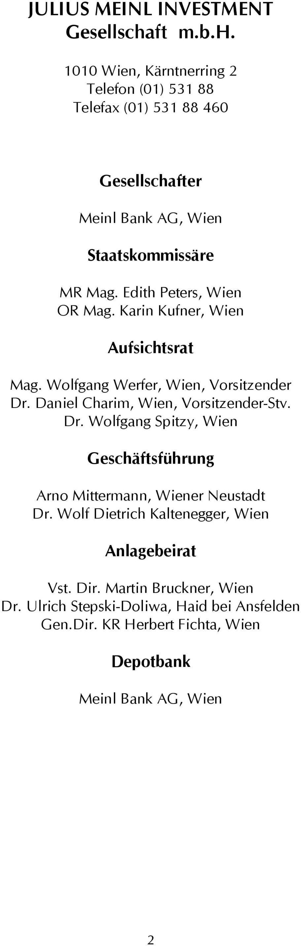 Edith Peters, Wien OR Mag. Karin Kufner, Wien Aufsichtsrat Mag. Wolfgang Werfer, Wien, Vorsitzender Dr. Daniel Charim, Wien, Vorsitzender-Stv.