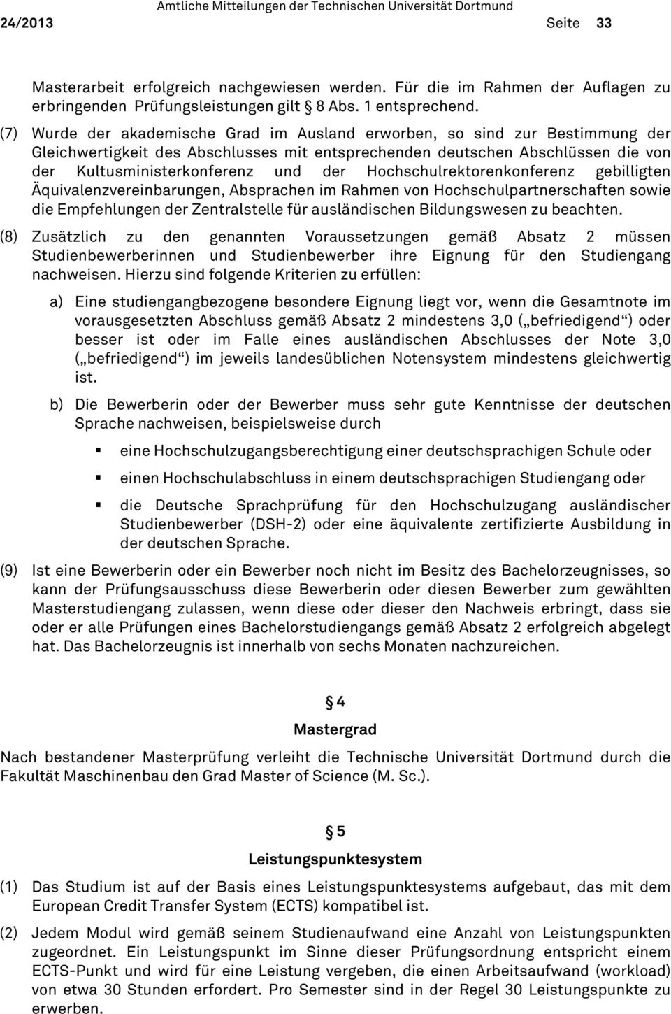 Hochschulrektorenkonferenz gebilligten Äquivalenzvereinbarungen, Absprachen im Rahmen von Hochschulpartnerschaften sowie die Empfehlungen der Zentralstelle für ausländischen Bildungswesen zu beachten.