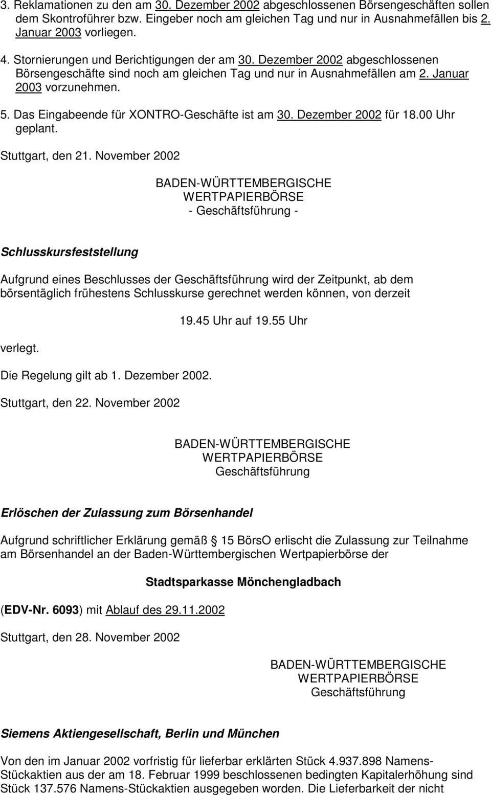 Das Eingabeende für XONTRO-Geschäfte ist am 30. Dezember 2002 für 18.00 Uhr geplant. Stuttgart, den 21.
