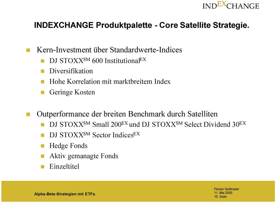 mit marktbreitem Index Geringe Kosten Outperformance der breiten Benchmark durch Satelliten DJ STOXX SM