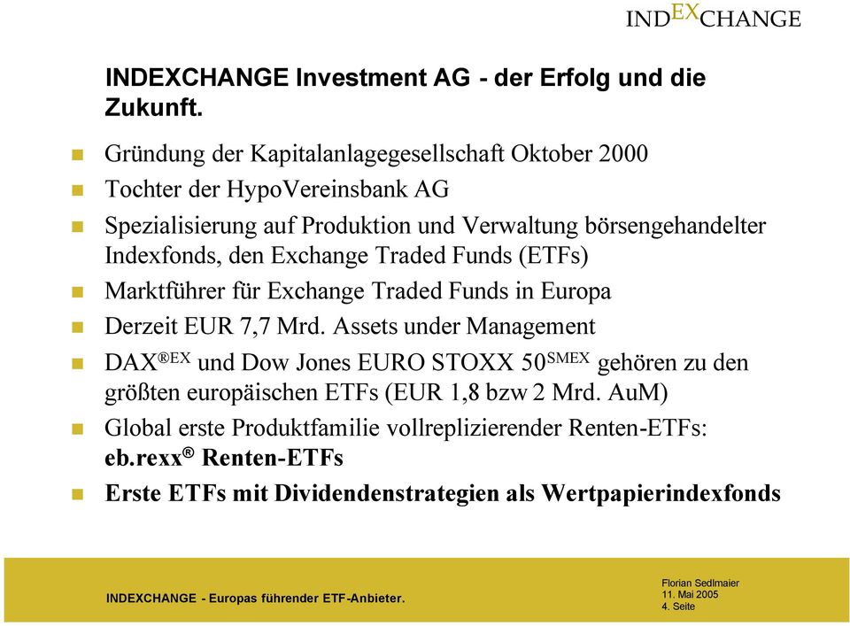 den Exchange Traded Funds (ETFs) Marktführer für Exchange Traded Funds in Europa Derzeit EUR 7,7 Mrd.
