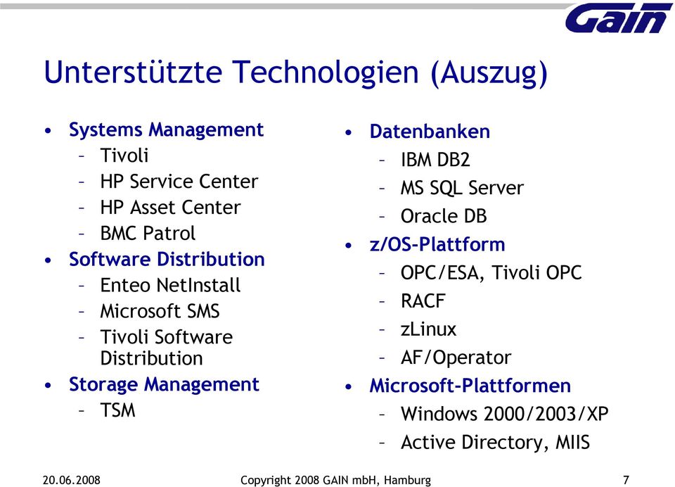 Datenbanken IBM DB2 MS SQL Server Oracle DB z/os-plattform OPC/ESA, Tivoli OPC RACF zlinux AF/Operator