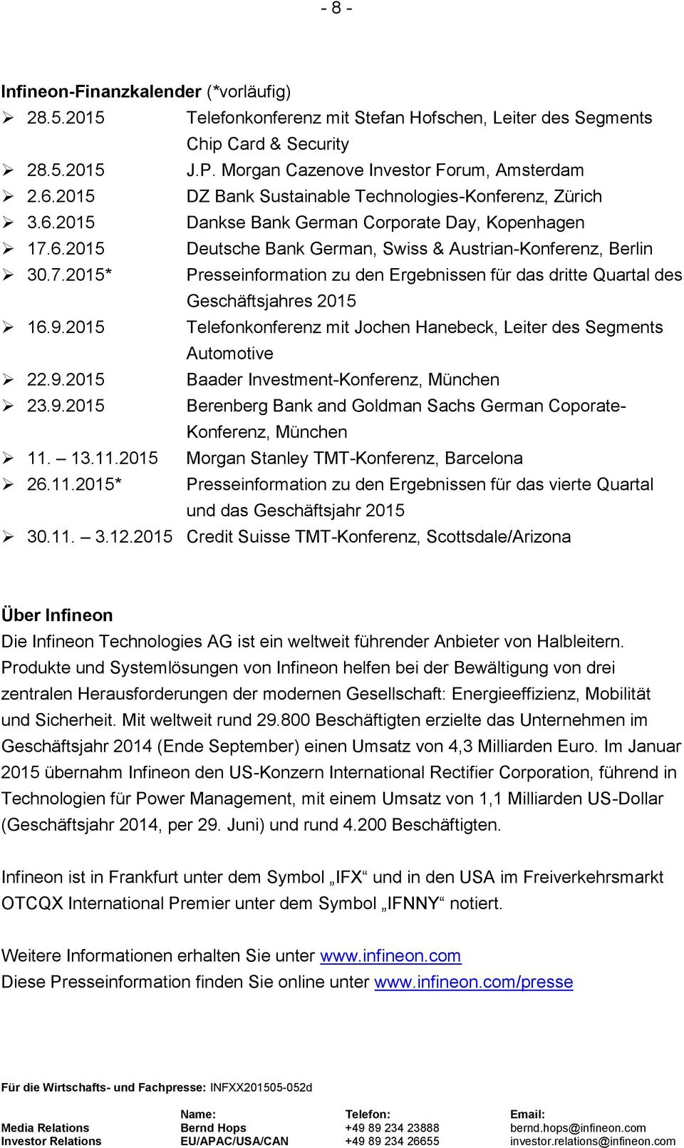 6.2015 Deutsche Bank German, Swiss & Austrian-Konferenz, Berlin 30.7.2015* Presseinformation zu den Ergebnissen für das dritte Quartal des Geschäftsjahres 2015 16.9.