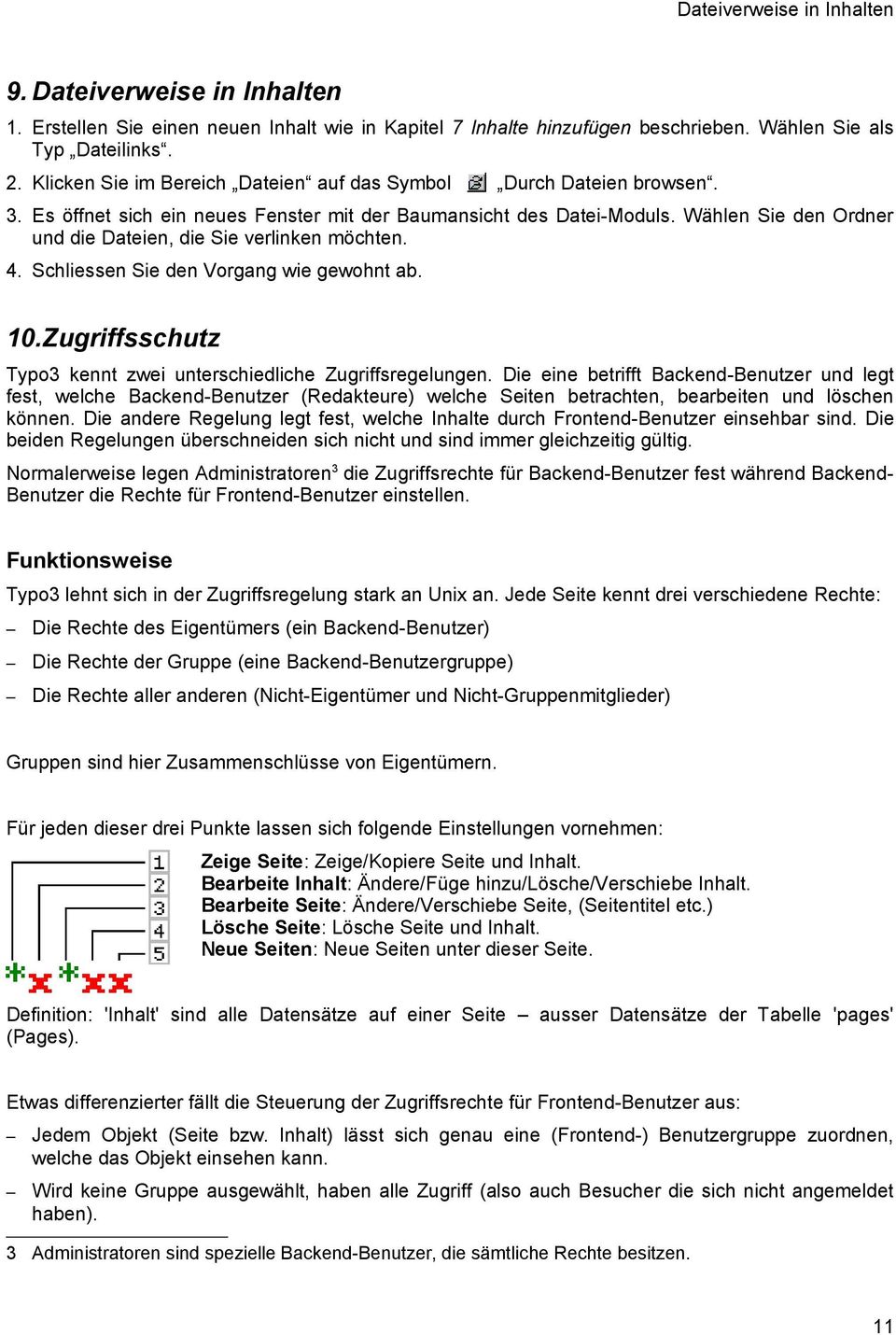 Wählen Sie den Ordner und die Dateien, die Sie verlinken möchten. 4. Schliessen Sie den Vorgang wie gewohnt ab. 10.Zugriffsschutz Typo3 kennt zwei unterschiedliche Zugriffsregelungen.