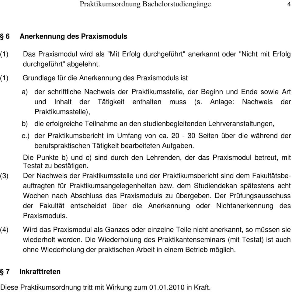 Anlage: Nachweis der Praktikumsstelle), b) die erfolgreiche Teilnahme an den studienbegleitenden Lehrveranstaltungen, c.) der Praktikumsbericht im Umfang von ca.