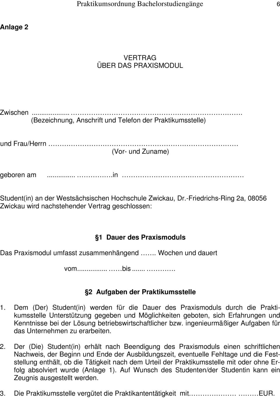 -Friedrichs-Ring 2a, 08056 Zwickau wird nachstehender Vertrag geschlossen: 1 Dauer des Praxismoduls Das Praxismodul umfasst zusammenhängend. Wochen und dauert vom... bis.