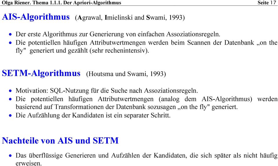 SETM-Algorithmus (Houtsma und Swami, 1993) Motivation: SQL-Nutzung für die Suche nach Assoziationsregeln.