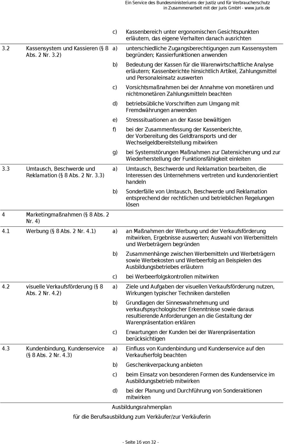 2) 4.3 Kundenbindung, Kundenservice ( 8 Abs. 2 Nr. 4.3) c) Kassenbereich unter ergonomischen Gesichtspunkten erläutern, das eigene Verhalten danach ausrichten a) unterschiedliche