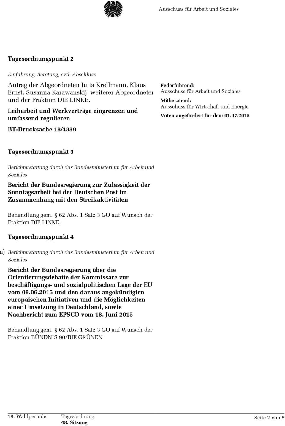 2015 BT-Drucksache 18/4839 Tagesordnungspunkt 3 Berichterstattung durch das Bundesministerium für Arbeit und Bericht der Bundesregierung zur Zulässigkeit der Sonntagsarbeit bei der Deutschen Post im