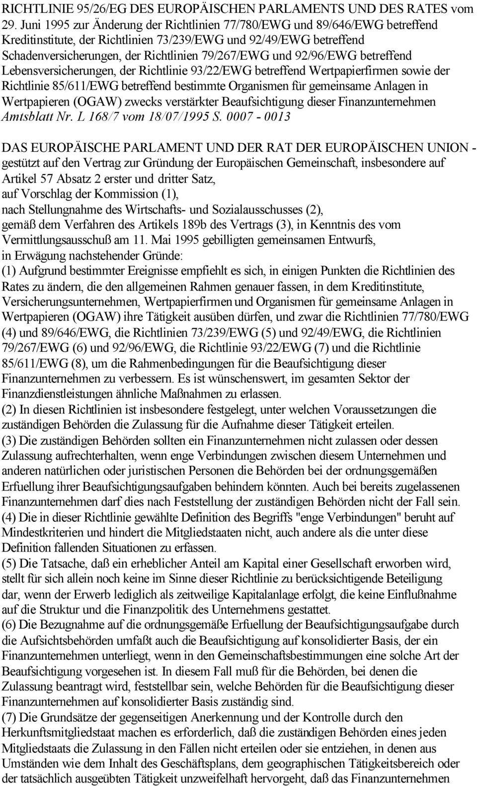 92/96/EWG betreffend Lebensversicherungen, der Richtlinie 93/22/EWG betreffend Wertpapierfirmen sowie der Richtlinie 85/611/EWG betreffend bestimmte Organismen für gemeinsame Anlagen in Wertpapieren