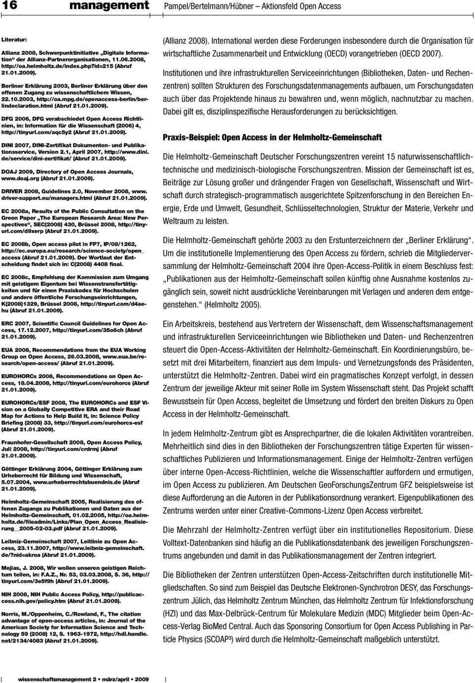 html DFG 2006, DFG verabschiedet Open Access Richtlinien, in: Information für die Wissenschaft (2006) 4, http://tinyurl.
