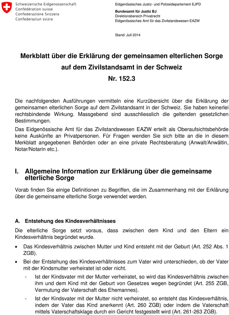 dem Zivilstandsamt in der Schweiz. Sie haben keinerlei rechtsbindende Wirkung. Massgebend sind ausschliesslich die geltenden gesetzlichen Bestimmungen.