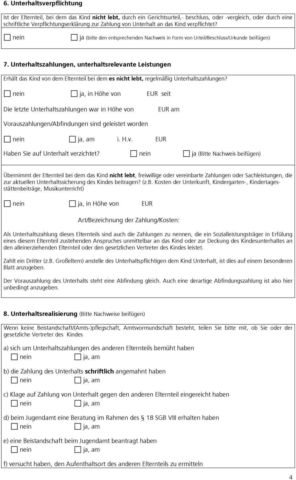 Unterhaltszahlungen, unterhaltsrelevante Leistungen Erhält das Kind von dem Elternteil bei dem es nicht lebt, regelmäßig Unterhaltszahlungen?