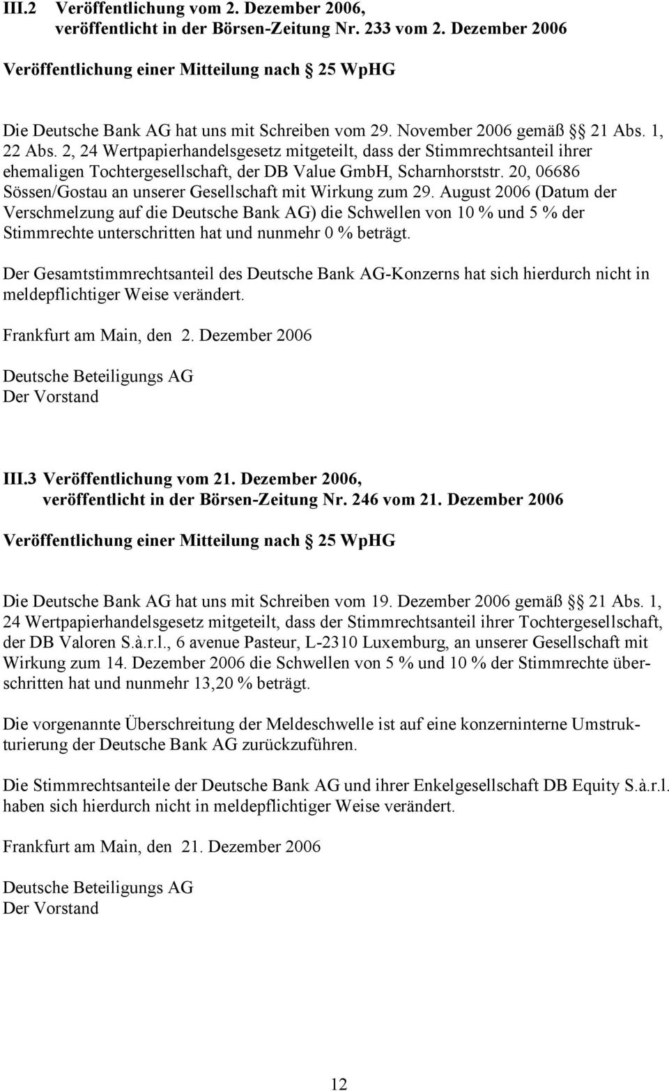2, 24 Wertpapierhandelsgesetz mitgeteilt, dass der Stimmrechtsanteil ihrer ehemaligen Tochtergesellschaft, der DB Value GmbH, Scharnhorststr.