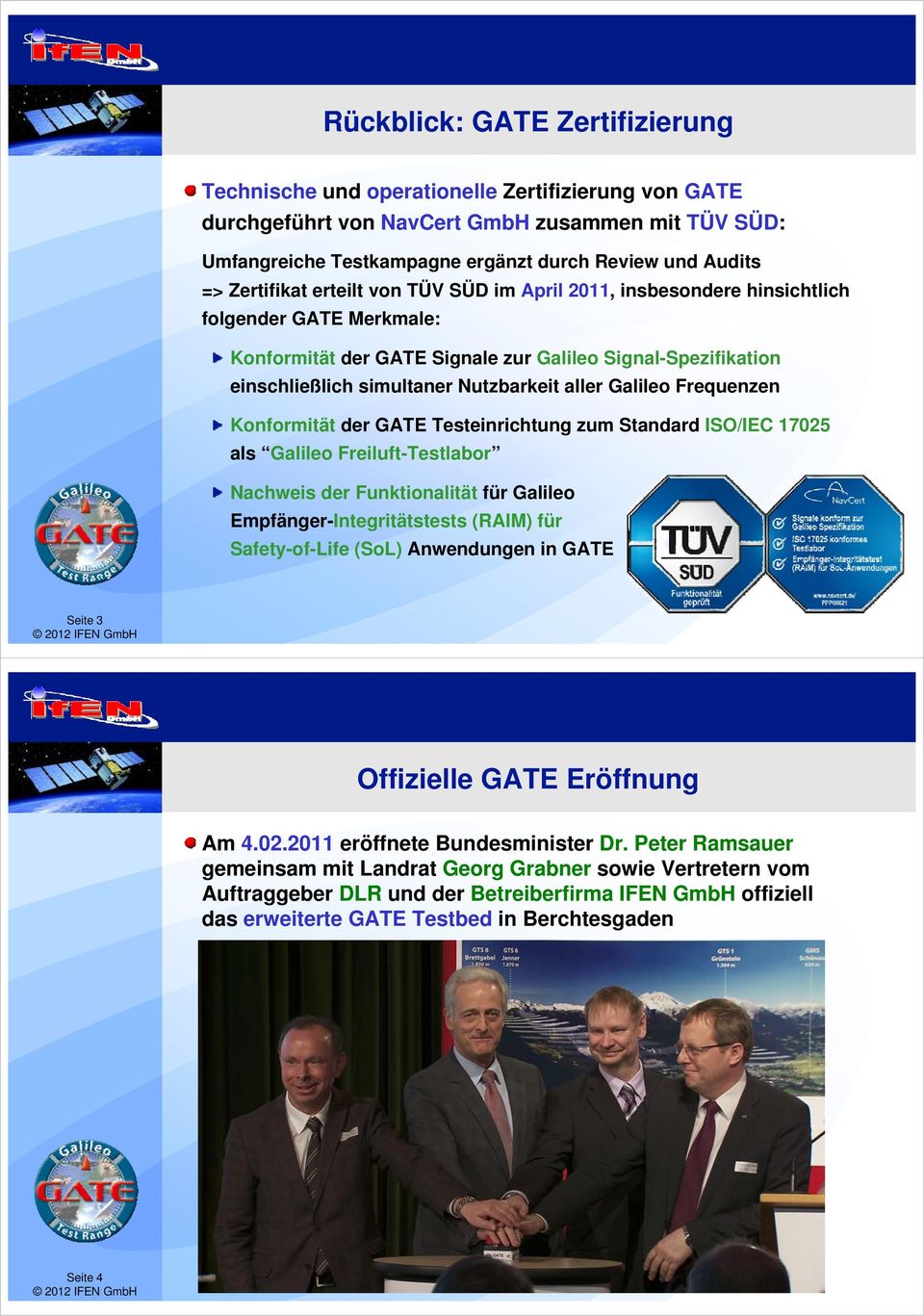 aller Galileo Frequenzen Konformität der GATE Testeinrichtung zum Standard ISO/IEC 17025 als Galileo Freiluft-Testlabor Nachweis der Funktionalität für Galileo Empfänger-Integritätstests (RAIM) für