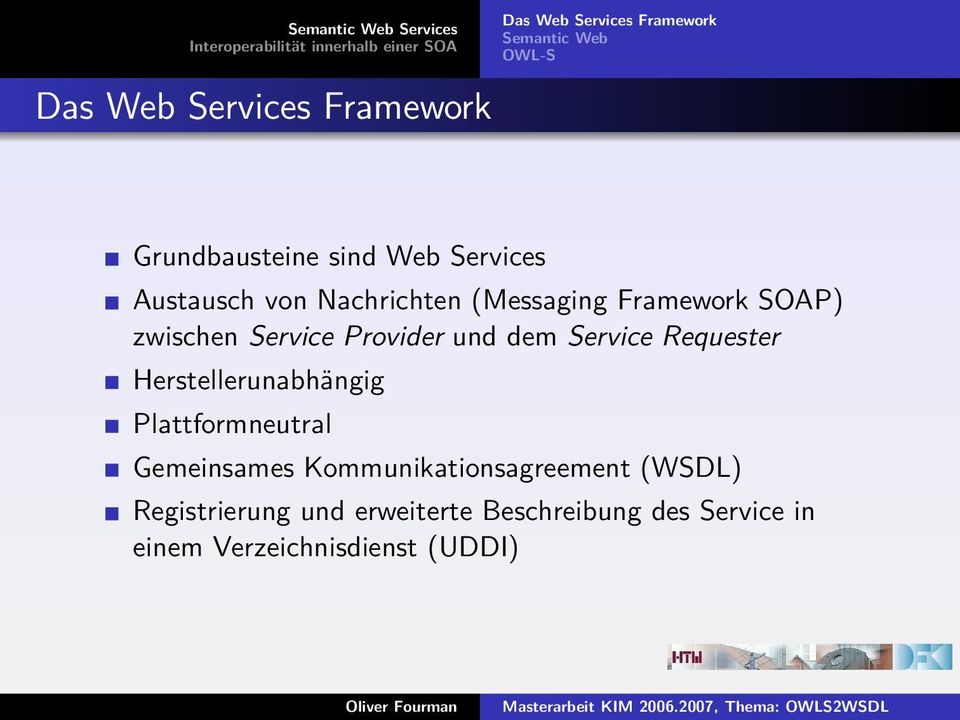 SOAP) zwischen Service Provider und dem Service Requester Herstellerunabhängig Plattformneutral Gemeinsames