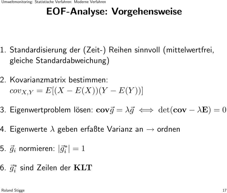 Standardabweichung) 2. Kovarianzmatrix bestimmen: cov X,Y = E[(X E(X))(Y E(Y ))] 3.