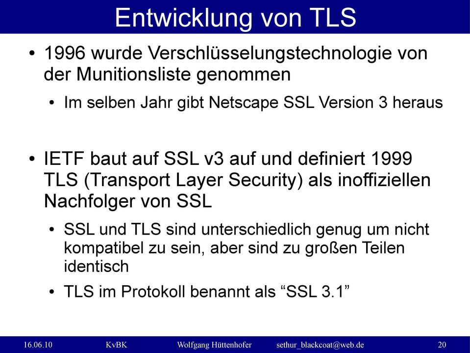 inoffiziellen Nachfolger von SSL SSL und TLS sind unterschiedlich genug um nicht kompatibel zu sein, aber sind zu