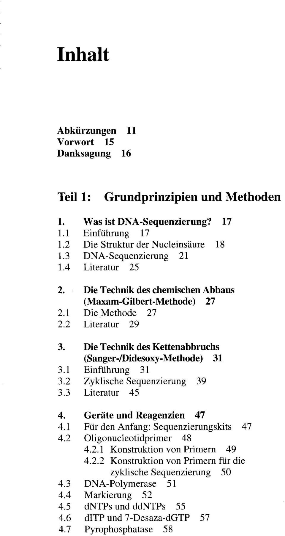Kettenabbruchs (Sanger-Didesoxy-Methode) 31 Einführung 3 1 Zyklische Sequenzierung 39 Literatur 45 Geräte und Reagenzien 47 Für den Anfang: Sequenzierungskits 47 Oligonucleotidprimer 48 4.