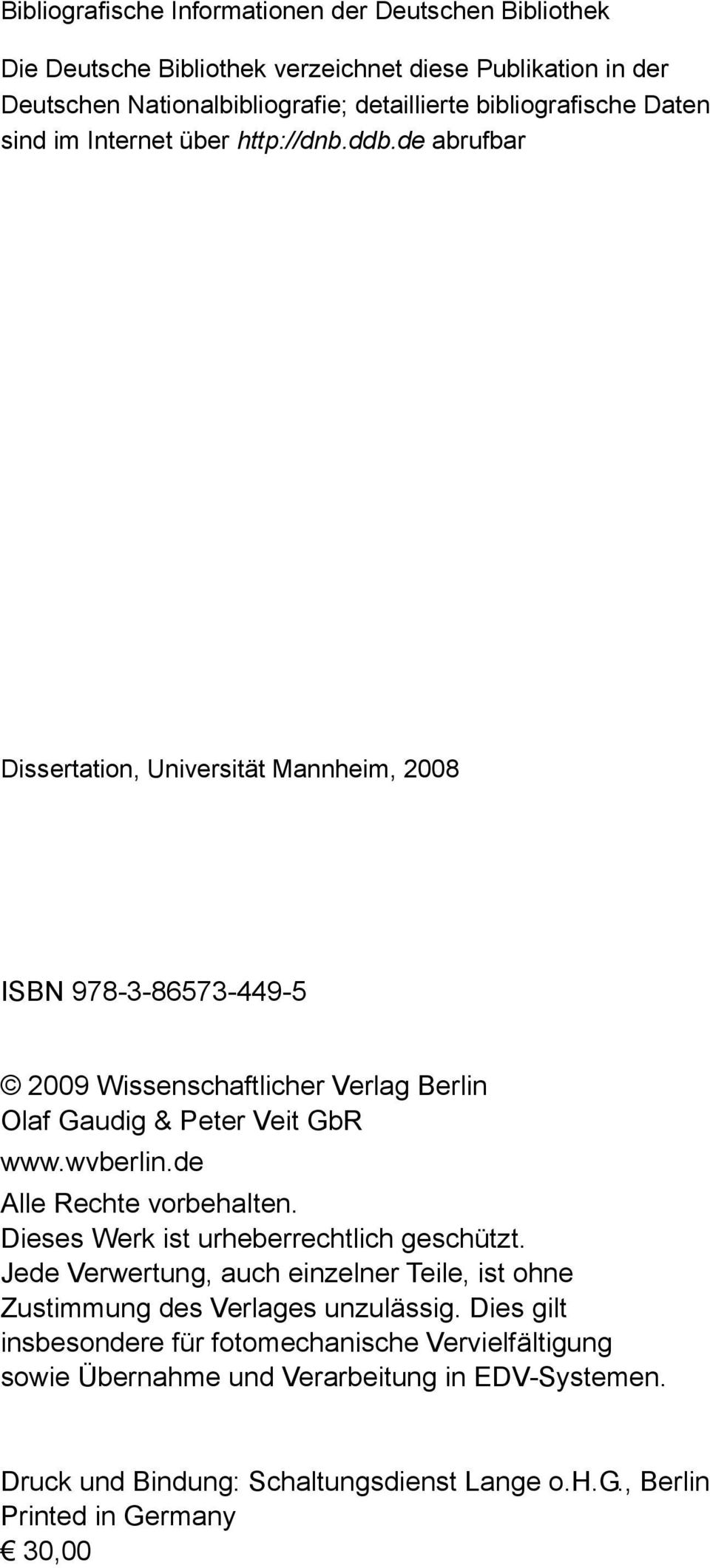 de abrufbar Dissertation, Universität Mannheim, 2008 ISBN 978-3-86573-449-5 2009 Wissenschaftlicher Verlag Berlin Olaf Gaudig & Peter Veit GbR www.wvberlin.