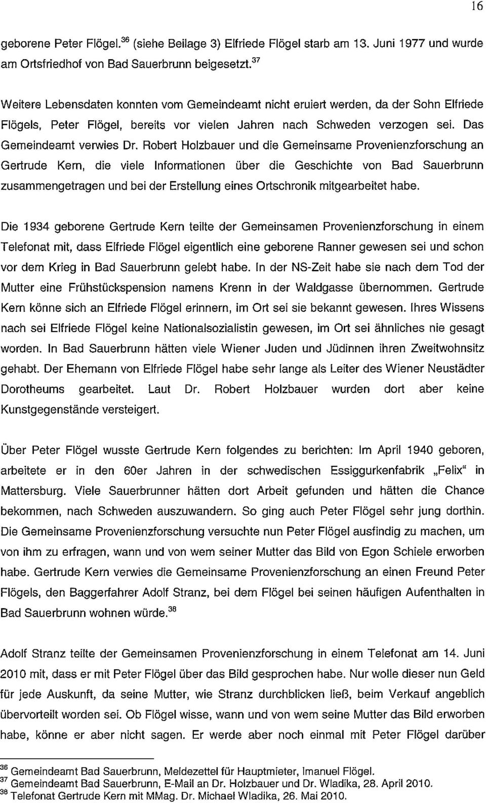 Robert Holzbauer und die Gemeinsame Provenienzforschung an Gertrude Kern, die viele Informationen über die Geschichte von Bad Sauerbrunn zusammengetragen und bei der Erstellung eines Ortschronik