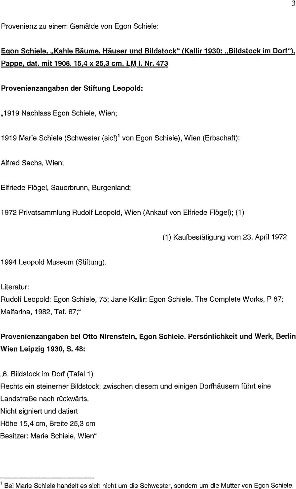 Sauerbrunn, Burgenland; 1972 Privatsammlung Rudolf Leopold, Wien (Ankauf von Elfriede Flögel); (1) (1) Kaufbestätigung vom 23. April 1972 1994 Leopold Museum (Stiftung).