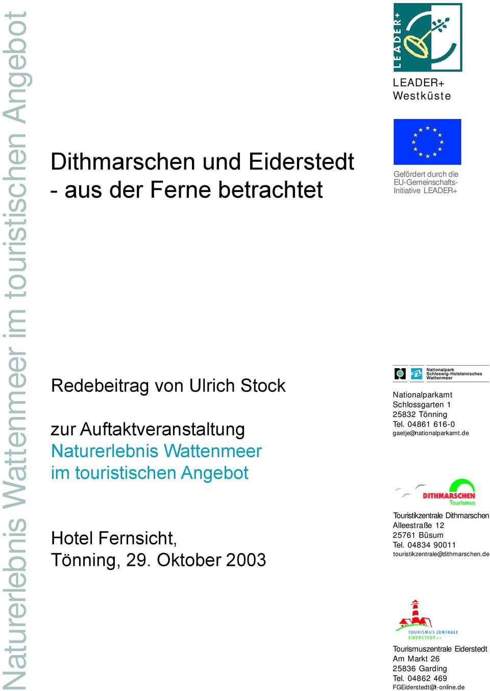 Oktober 2003 LEADER+ Westküste Gefördert durch die EU-Gemeinschafts- Initiative LEADER+ Nationalparkamt Schlossgarten 1 25832 Tönning Tel.