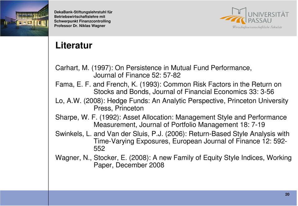 (2008): Hedge Funds: An Analytic Perspective, Princeton University Press, Princeton Sharpe, W. F. (1992): Asset Allocation: Management Style and Performance Measurement, Journal of Portfolio Management 18: 7-19 Swinkels, L.