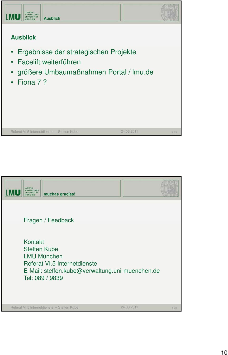Fragen / Feedback Kontakt Steffen Kube LMU München Referat VI.5 Internetdienste E-Mail: steffen.