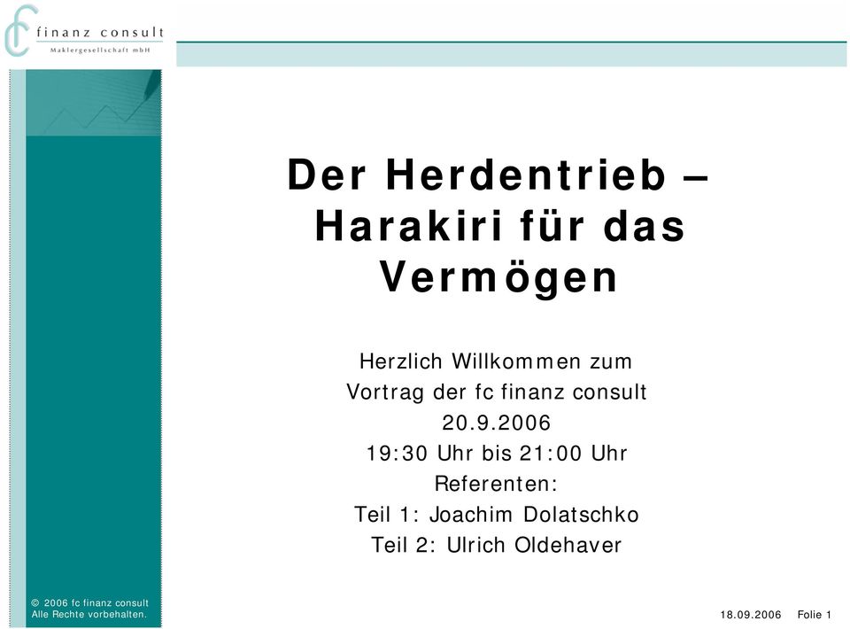 2006 19:30 Uhr bis 21:00 Uhr Referenten: Teil 1: