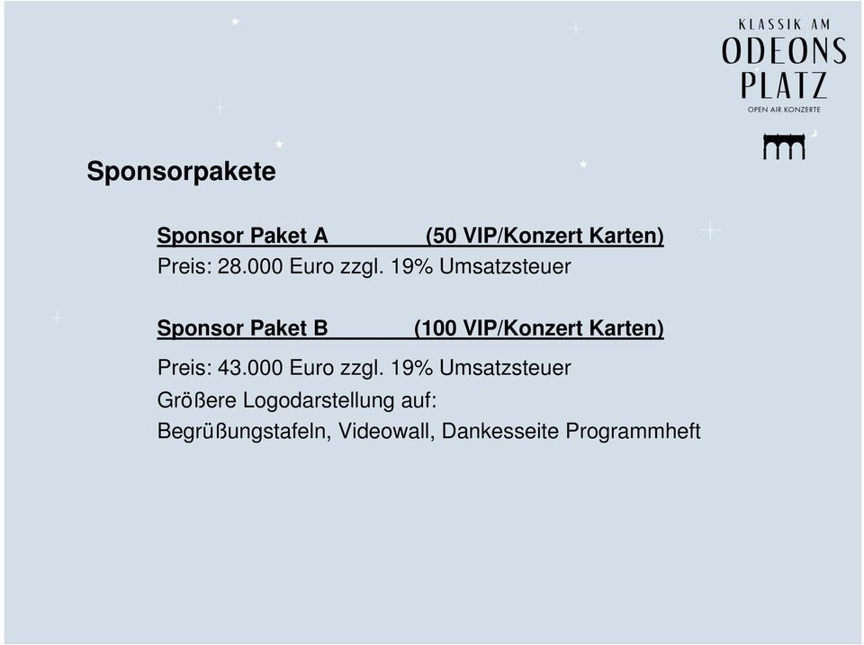 19% Umsatzsteuer Sponsor Paket B (100 VIP/Konzert Karten) Preis: