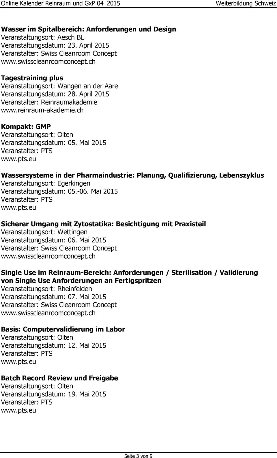 Mai 2015 Wassersysteme in der Pharmaindustrie: Planung, Qualifizierung, Lebenszyklus Veranstaltungsort: Egerkingen Veranstaltungsdatum: 05.-06.