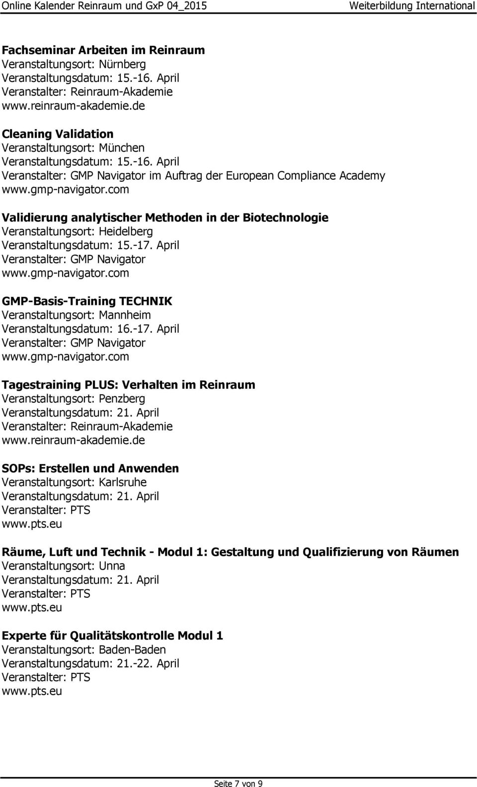 April im Auftrag der European Compliance Academy Validierung analytischer Methoden in der Biotechnologie Veranstaltungsort: Heidelberg Veranstaltungsdatum: 15.-17.