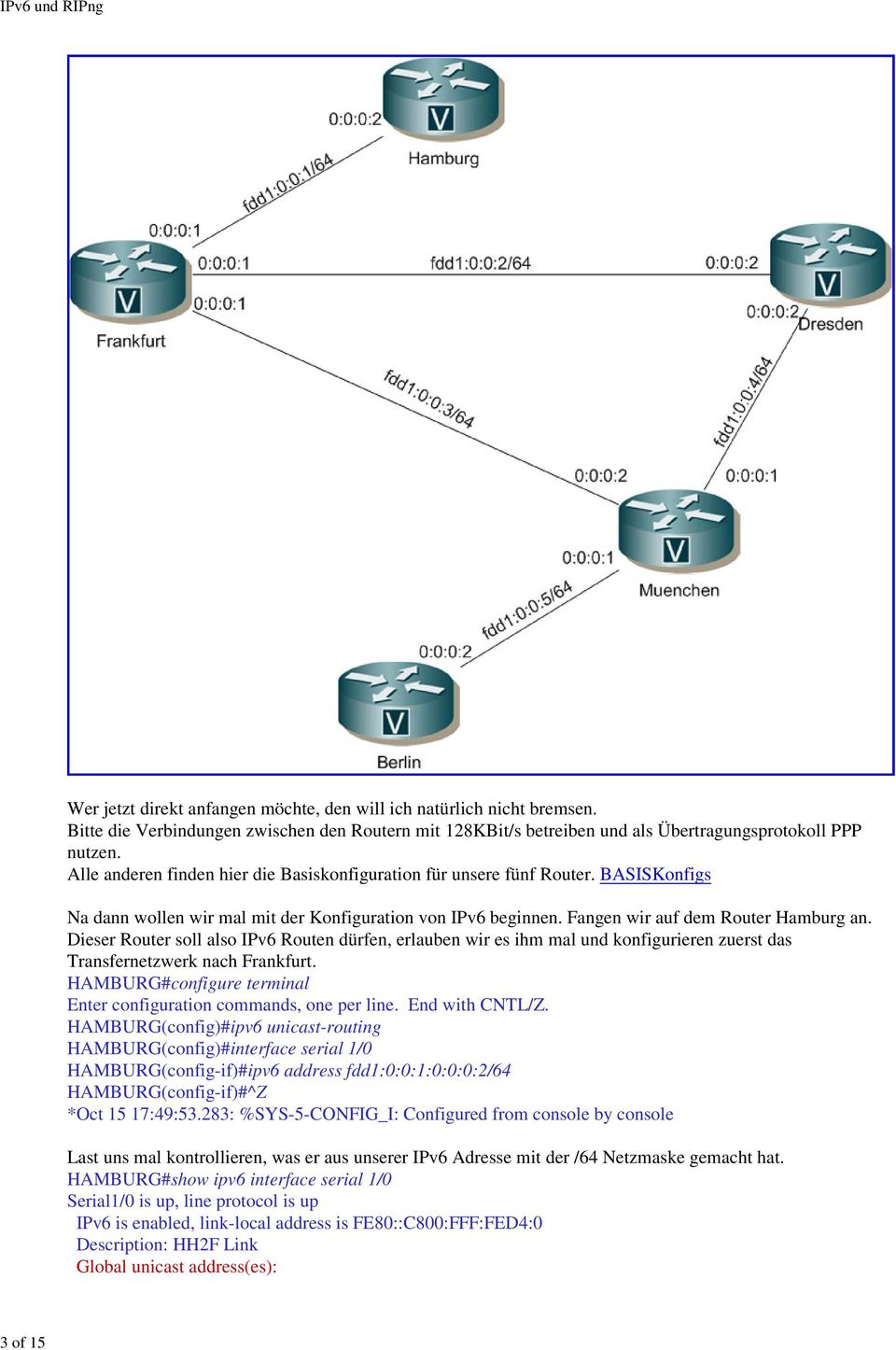 Dieser Router soll also IPv6 Routen dürfen, erlauben wir es ihm mal und konfigurieren zuerst das Transfernetzwerk nach Frankfurt.