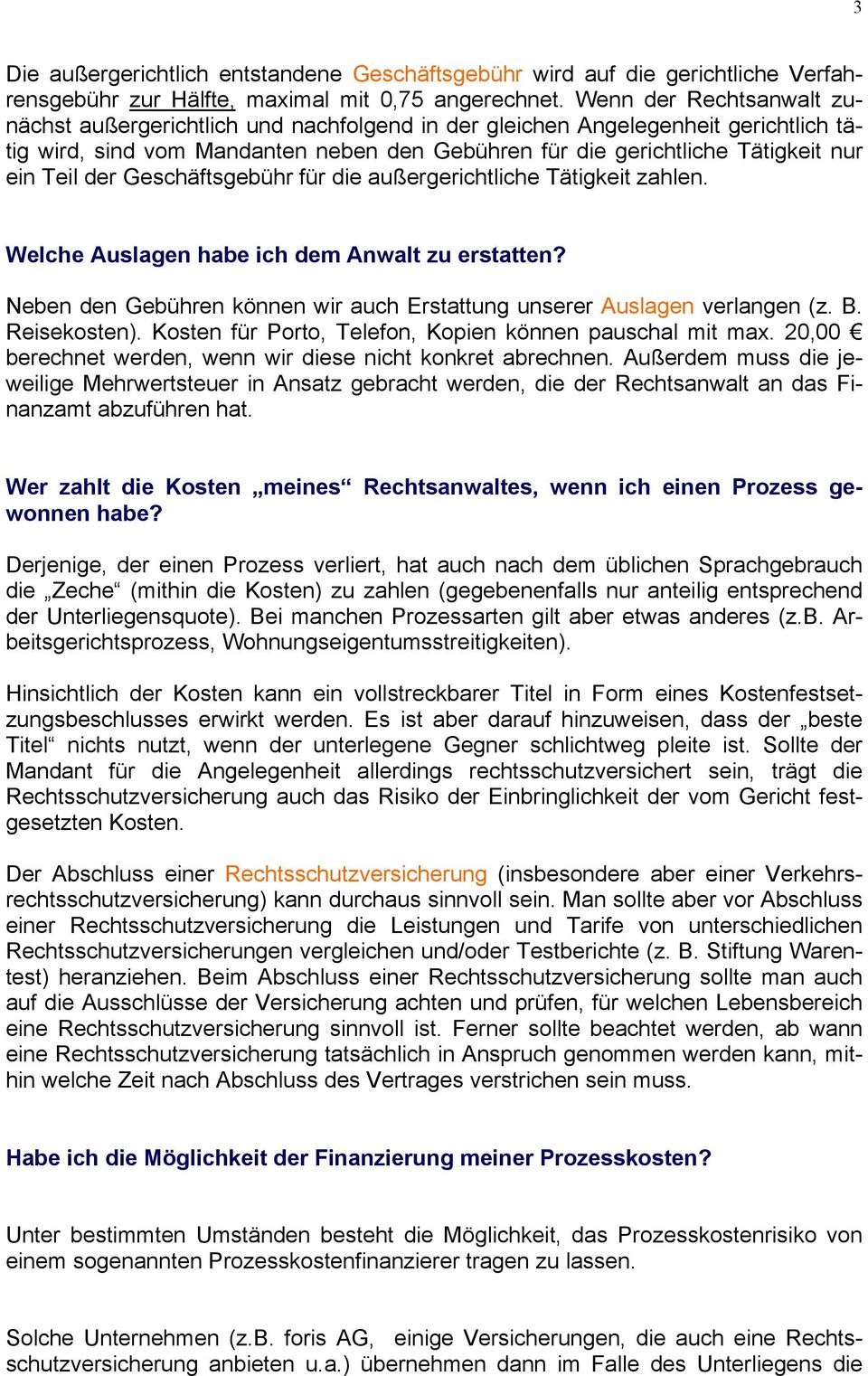 der Geschäftsgebühr für die außergerichtliche Tätigkeit zahlen. Welche Auslagen habe ich dem Anwalt zu erstatten? Neben den Gebühren können wir auch Erstattung unserer Auslagen verlangen (z. B.