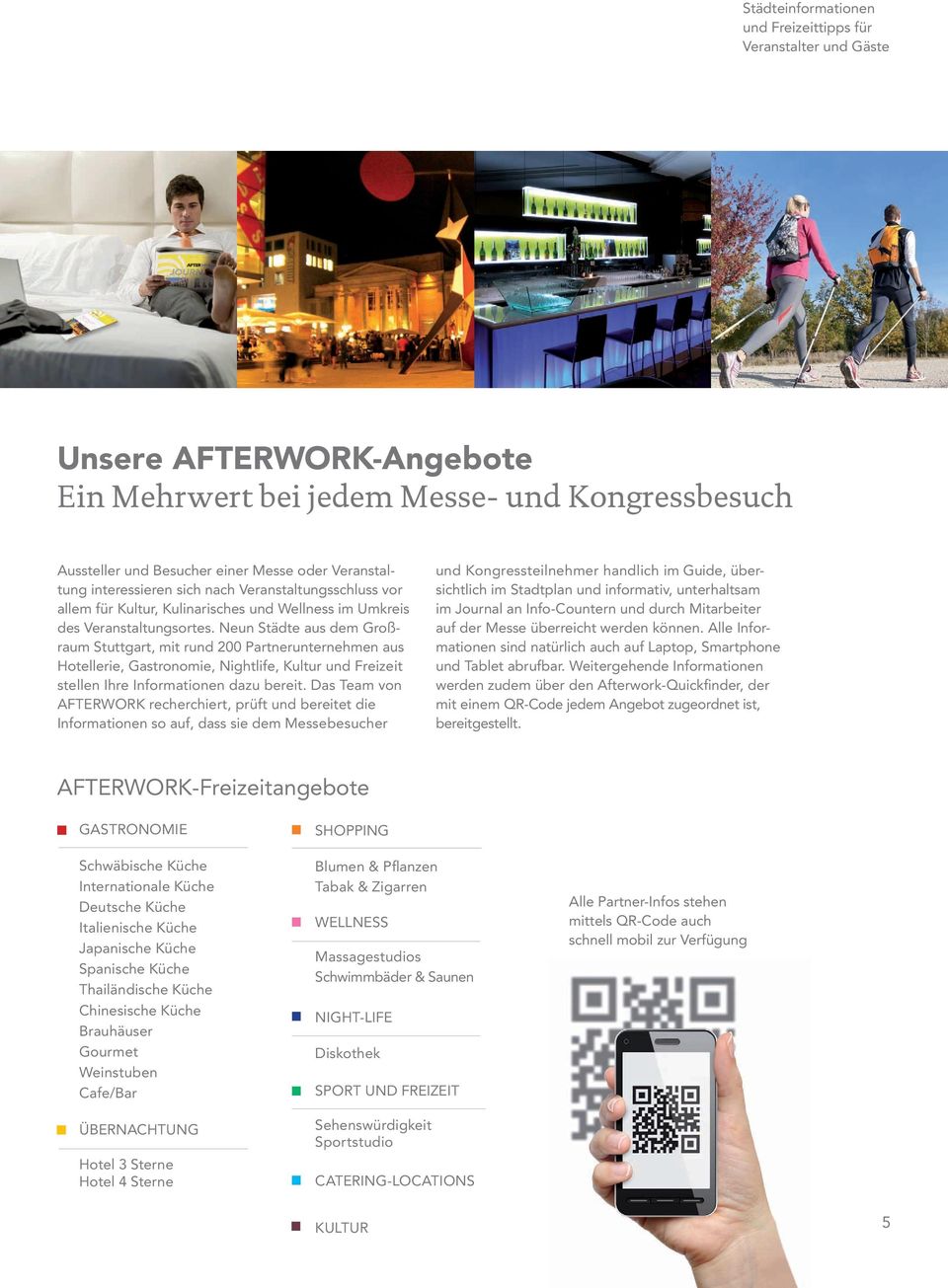 Neun Städte aus dem Großraum Stuttgart, mit rund 200 Partnerunternehmen aus Hotellerie, Gastronomie, Nightlife, Kultur und Freizeit stellen Ihre Informationen dazu bereit.