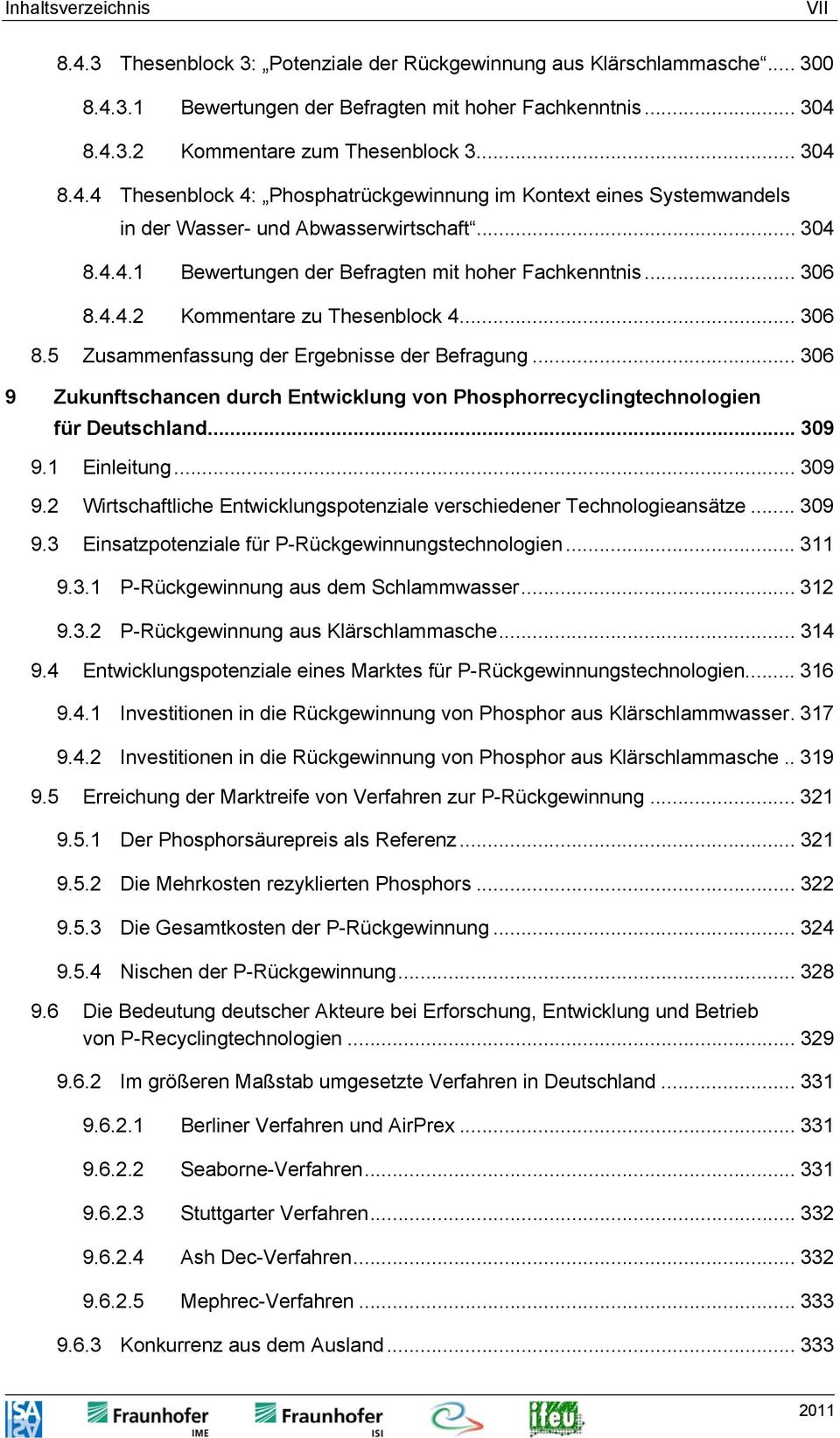 .. 306 8.5 Zusammenfassung der Ergebnisse der Befragung... 306 9 Zukunftschancen durch Entwicklung von Phosphorrecyclingtechnologien für Deutschland... 309 9.