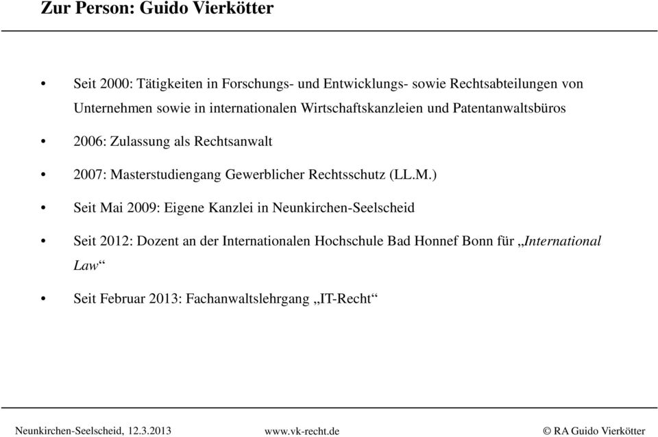Masterstudiengang Gewerblicher Rechtsschutz (LL.M.) Seit Mai 2009: Eigene Kanzlei in Neunkirchen-Seelscheid Seit 2012: