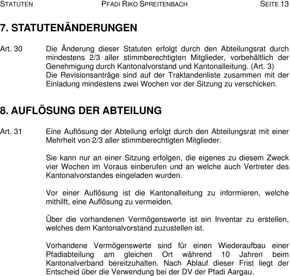 3) Die Revisionsanträge sind auf der Traktandenliste zusammen mit der Einladung mindestens zwei Wochen vor der Sitzung zu verschicken. 8. AUFLÖSUNG DER ABTEILUNG Art.