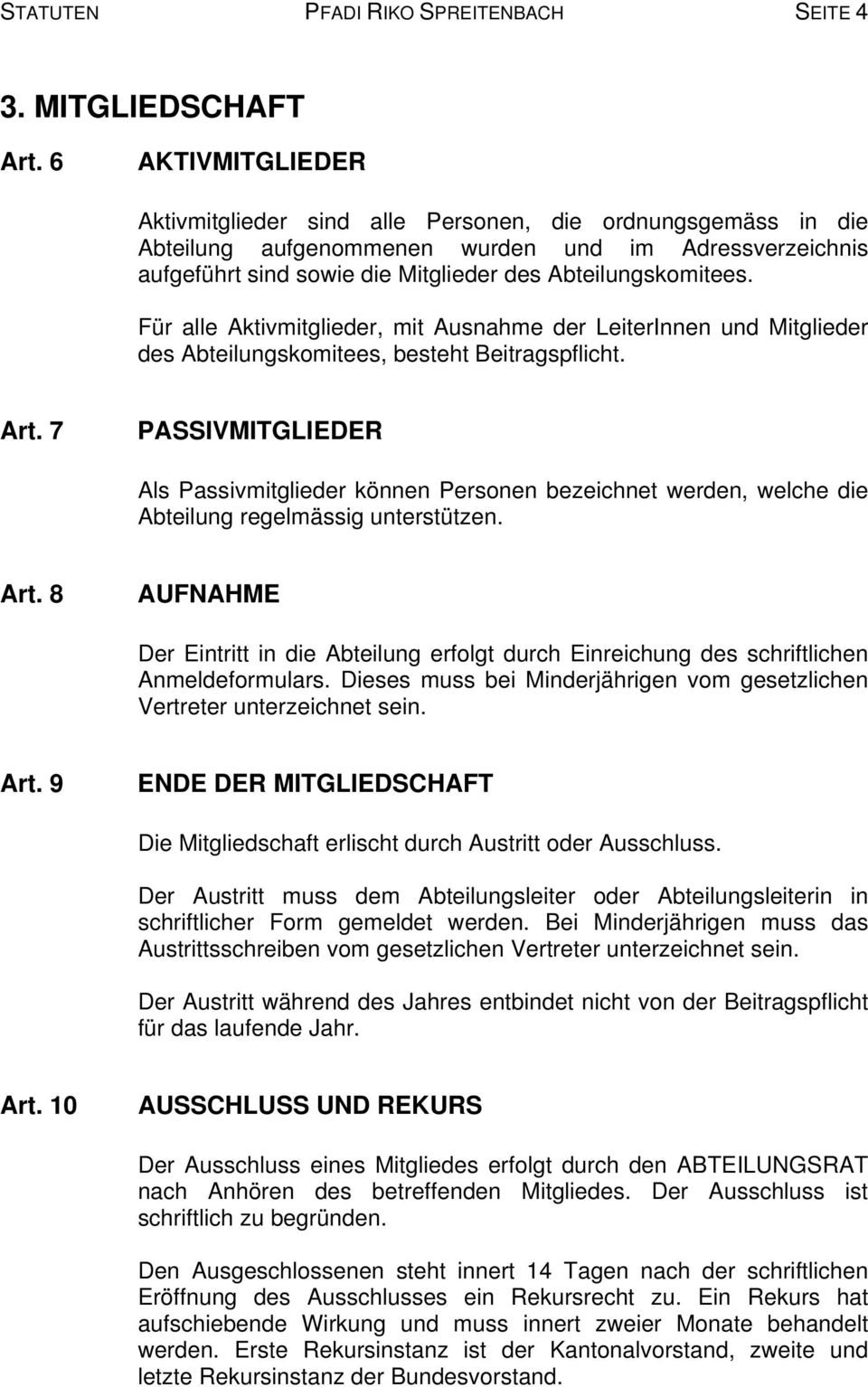 Für alle Aktivmitglieder, mit Ausnahme der LeiterInnen und Mitglieder des Abteilungskomitees, besteht Beitragspflicht. Art.