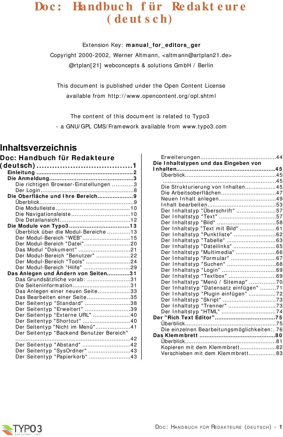 shtml The content of this document is related to Typo3 - a GNU/GPL CMS/Framework available from www.typo3.com Inhaltsverzeichnis Doc: Handbuch für Redakteure (deutsch)...1 Einleitung...2 Die Anmeldung.