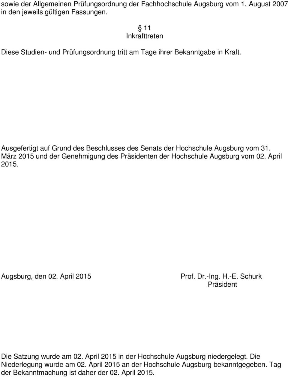 Ausgefertigt auf Grund des Beschlusses des Senats der Hochschule Augsburg vom 31. März 2015 und der Genehmigung des Präsidenten der Hochschule Augsburg vom 02.