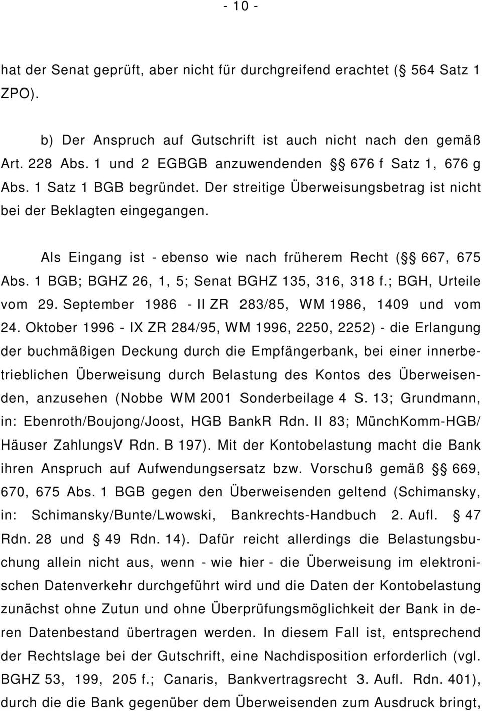 Als Eingang ist - ebenso wie nach früherem Recht ( 667, 675 Abs. 1 BGB; BGHZ 26, 1, 5; Senat BGHZ 135, 316, 318 f.; BGH, Urteile vom 29. September 1986 - II ZR 283/85, WM 1986, 1409 und vom 24.