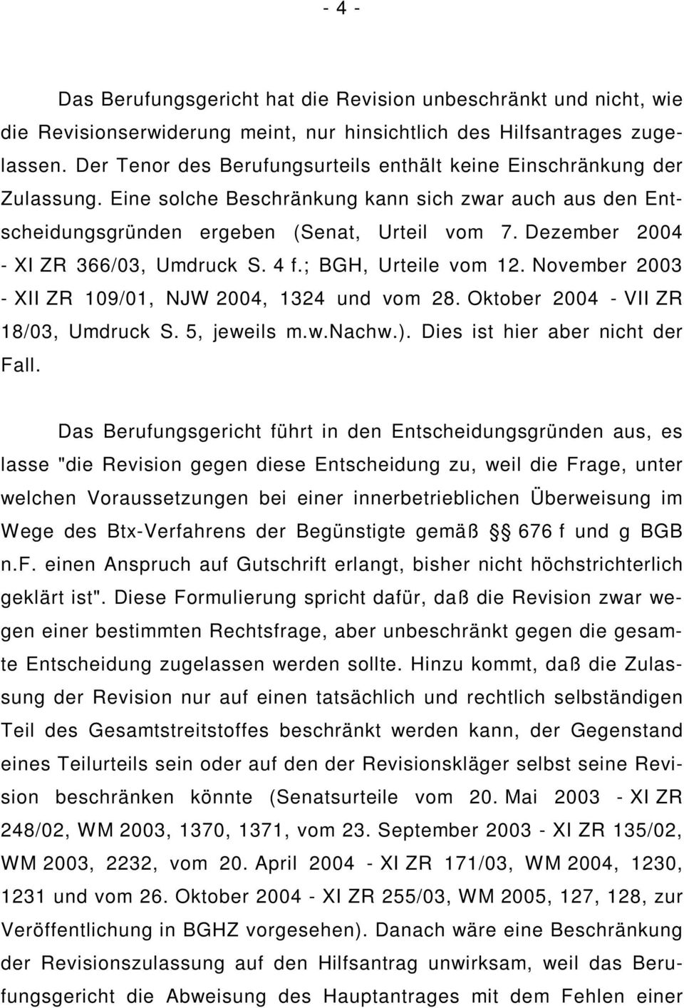 Dezember 2004 - XI ZR 366/03, Umdruck S. 4 f.; BGH, Urteile vom 12. November 2003 - XII ZR 109/01, NJW 2004, 1324 und vom 28. Oktober 2004 - VII ZR 18/03, Umdruck S. 5, jeweils m.w.nachw.).