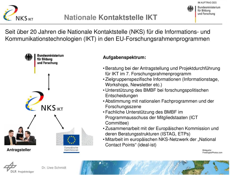 ) Unterstützung des BMBF bei forschungspolitischen Entscheidungen Abstimmung mit nationalen Fachprogrammen und der Forschungsszene Fachliche Unterstützung des BMBF im Programmausschuss der